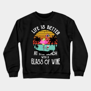 Life Is Better At The Beach With Wine Crewneck Sweatshirt